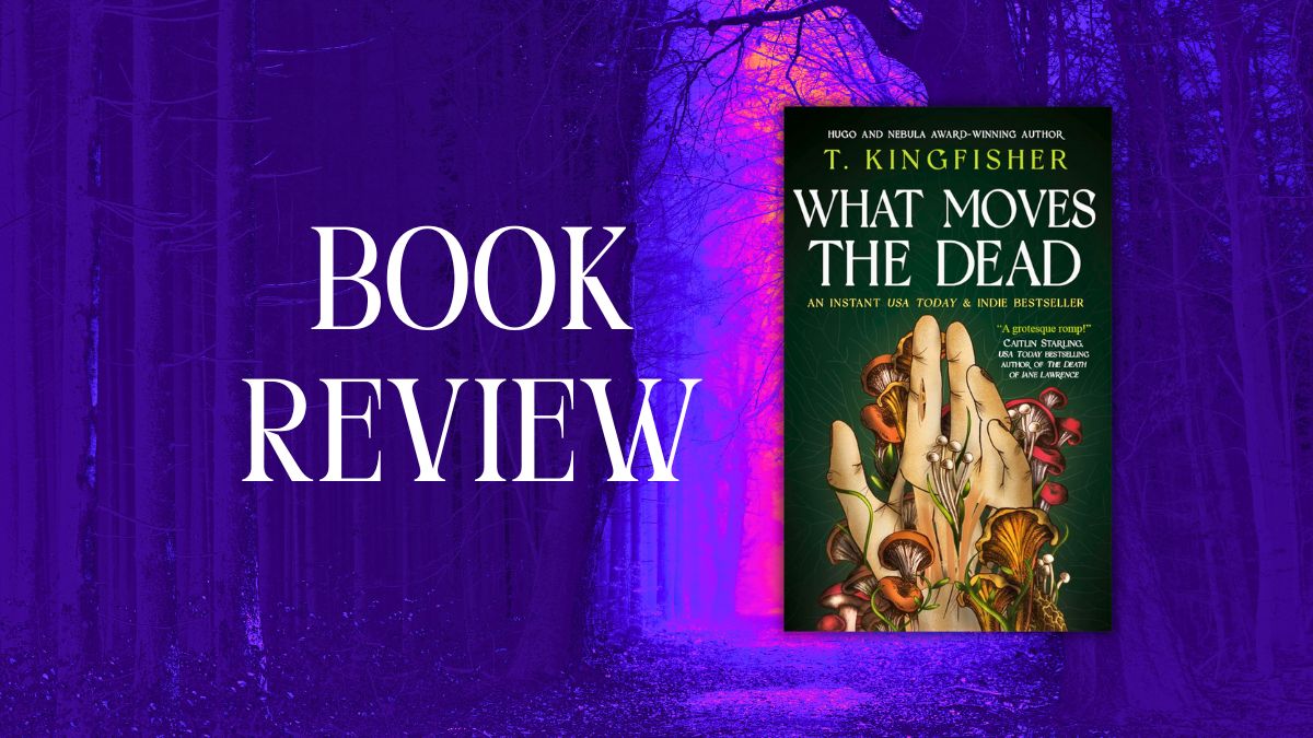 Book Review: ‘What Moves the Dead’ by T. Kingfisher